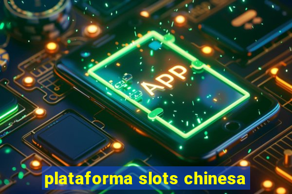 plataforma slots chinesa